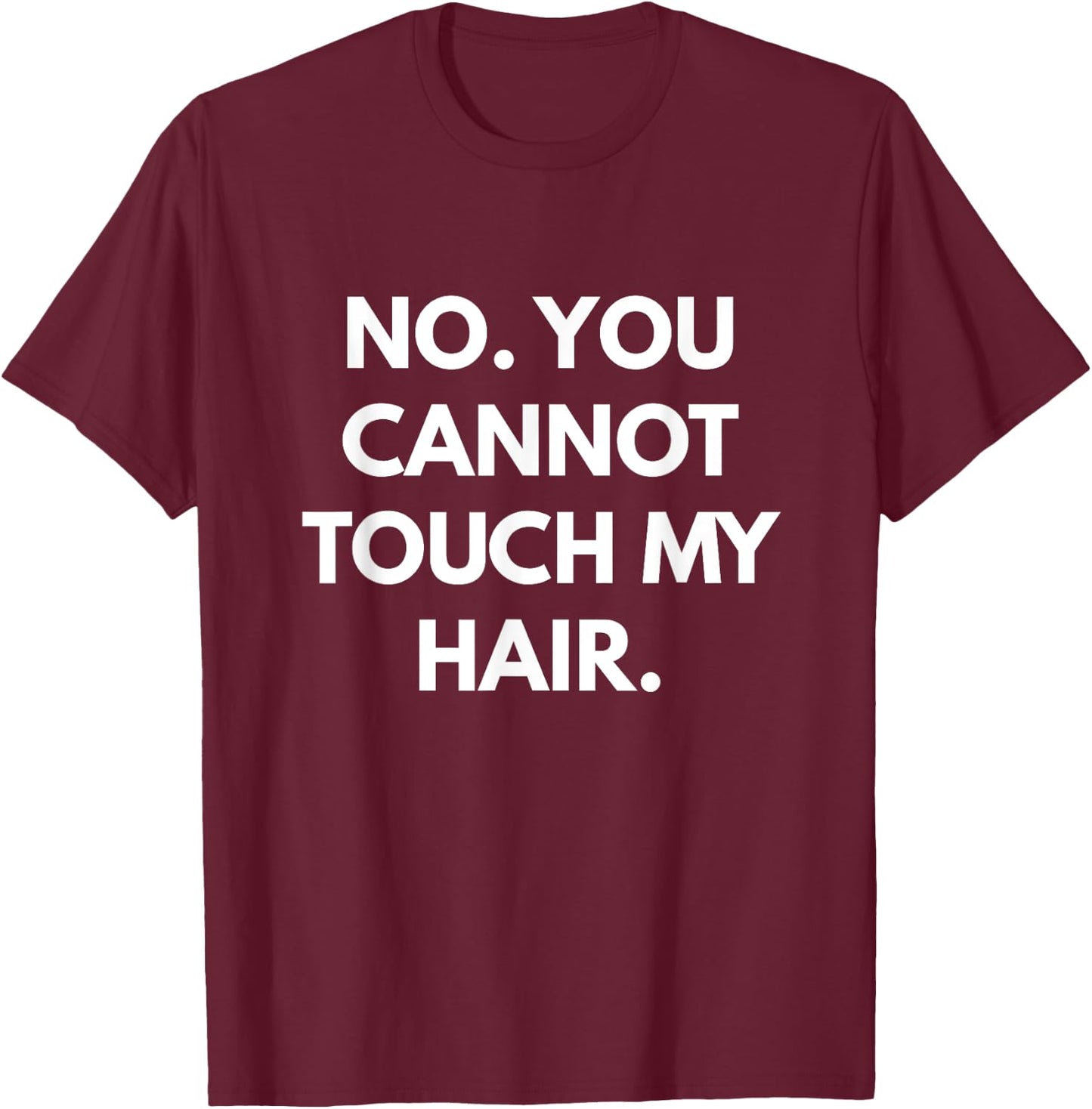 No You Cannot Touch My Hair - Funny Shirts T-Shirt - T-Shirt | Maroon