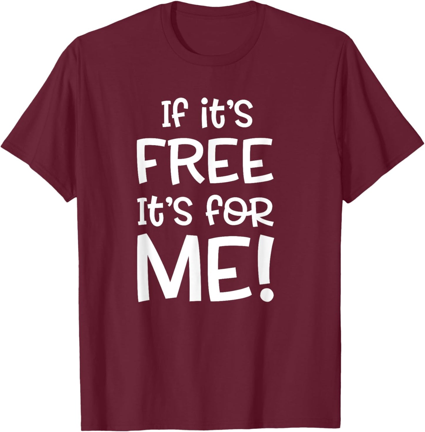 If it's Free it's for Me Funny or Women T-Shirt - T-Shirt | Maroon