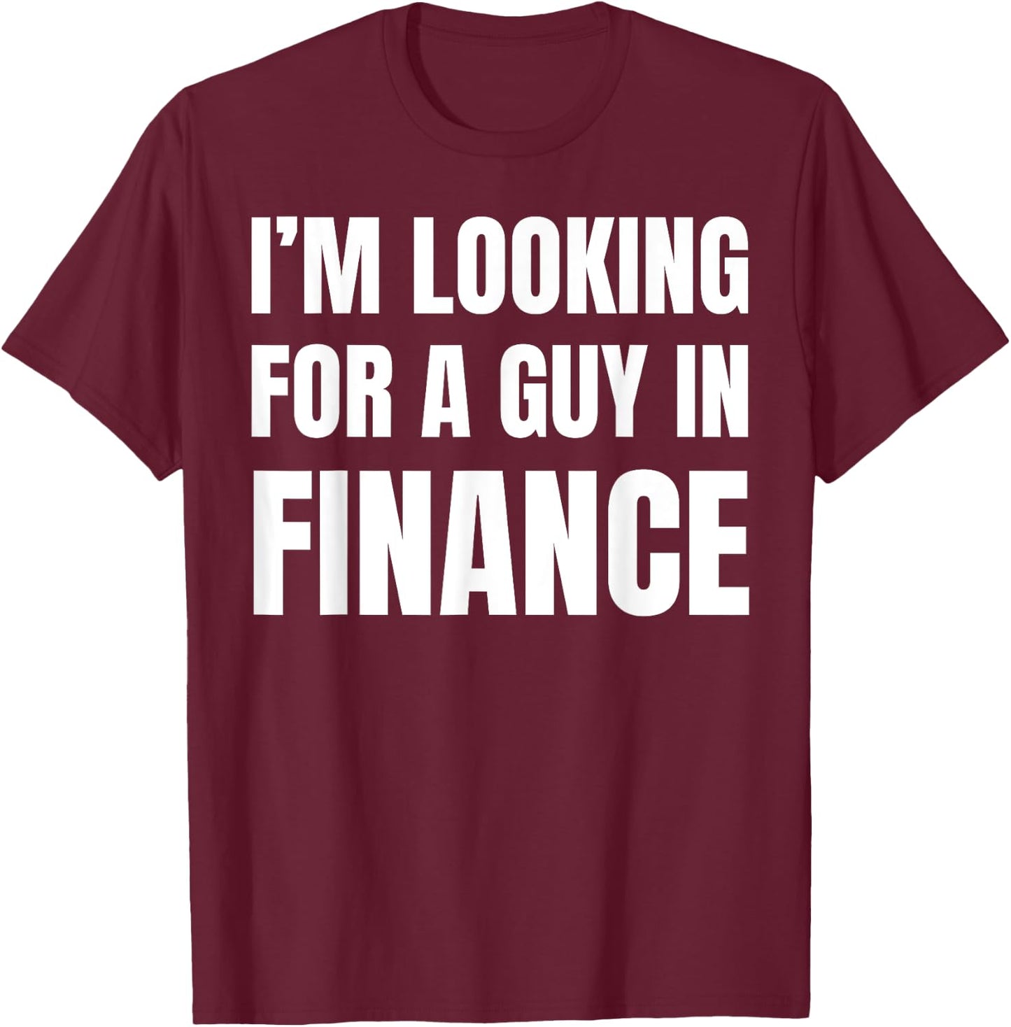 Looking For Guy In Finance Funny Couples Finance T-Shirt - T-Shirt | Maroon