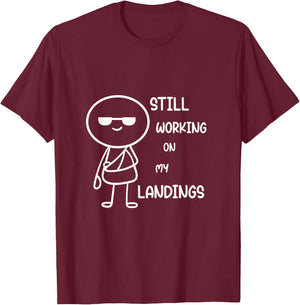 Still Working On My Landings T-Shirt - T-Shirt | Maroon