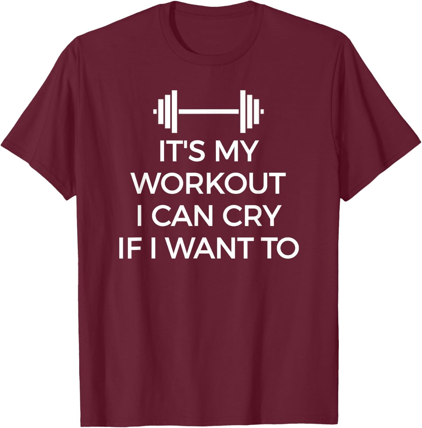 It's My Workout I Can Cry If I Want To Gym Hard T-Shirt - T-Shirt | Maroon