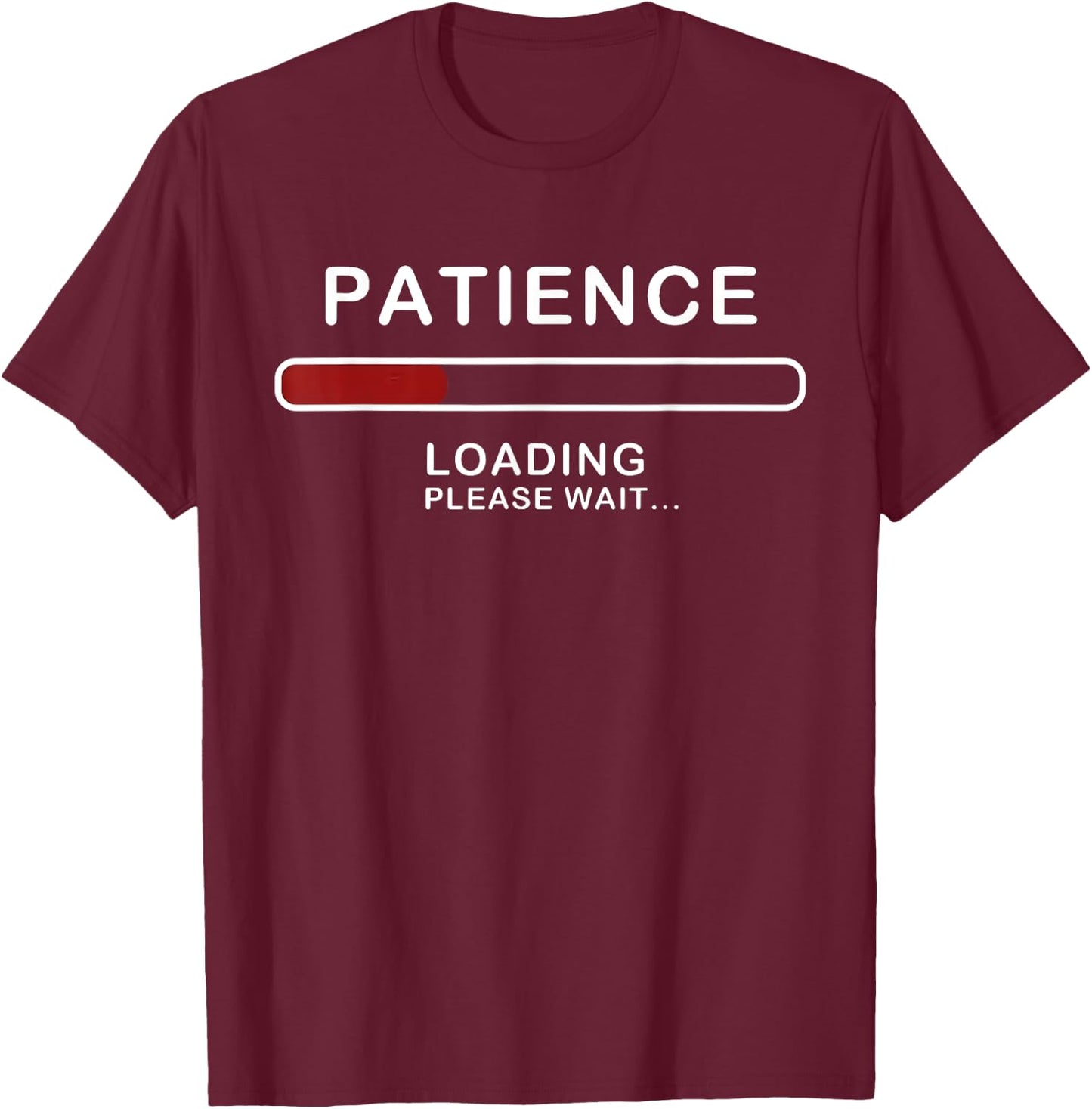 Patience Loading Please Wait Funny Jokes Sarcastic Patience T-Shirt - T-Shirt | Maroon