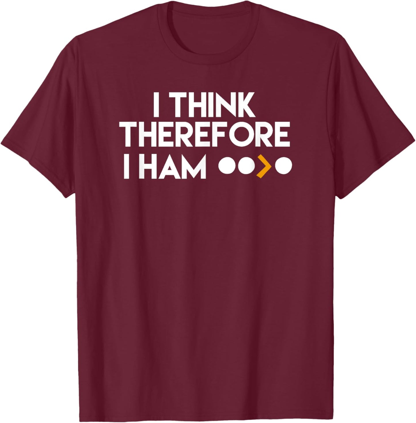 Funny Ham Radio I Think Therefore I Ham Gift T-Shirt - T-Shirt | Maroon
