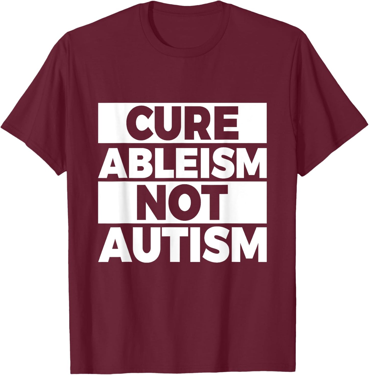 Cure ableism - not autism Quote for a Ableism protester T-Shirt - T-Shirt | Maroon