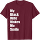 My Black Wife Makes Me Smile T-Shirt - T-Shirt | Maroon