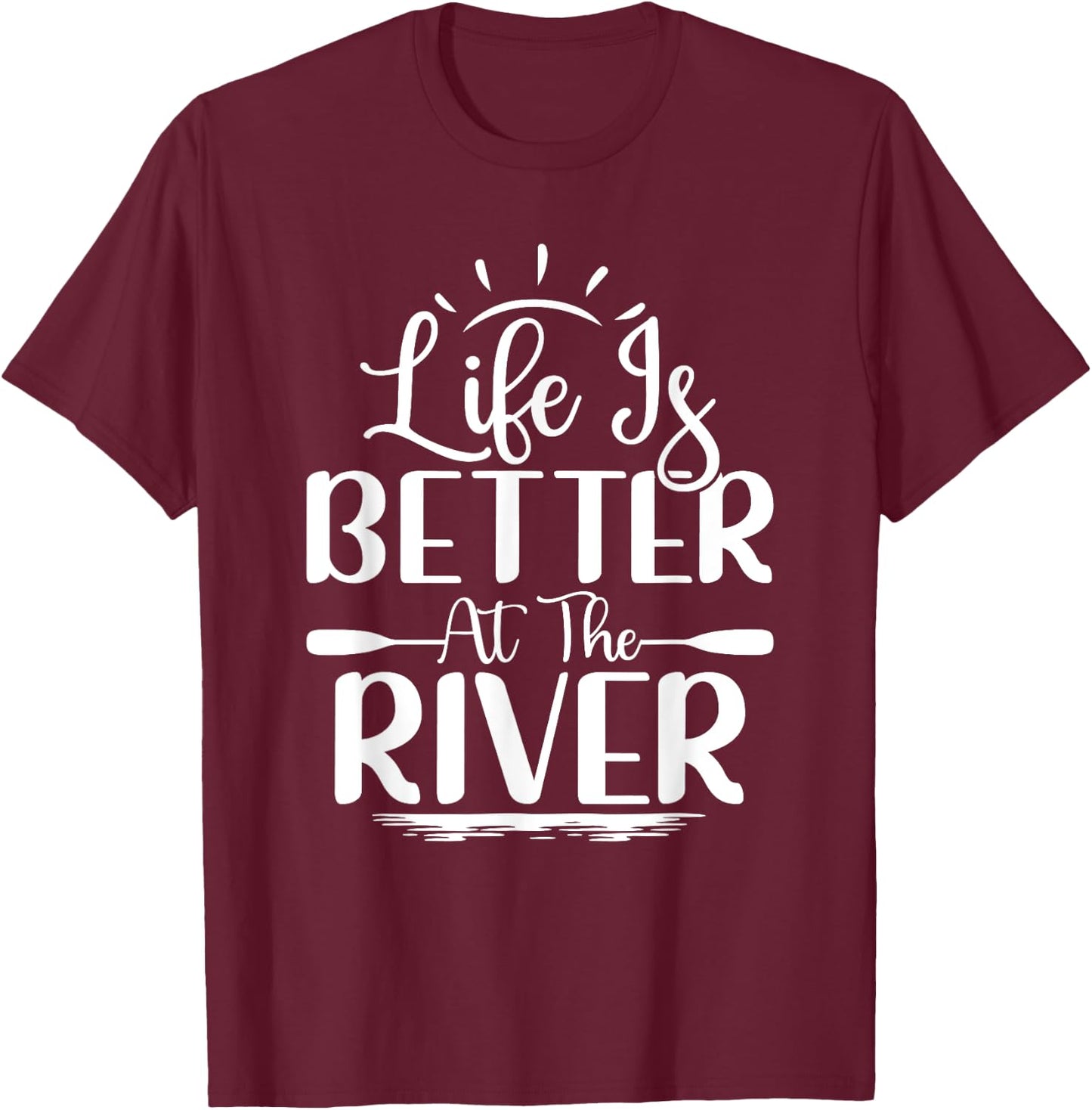 Life Is Better At The River Rafting Water Rafting T-Shirt - T-Shirt | Maroon