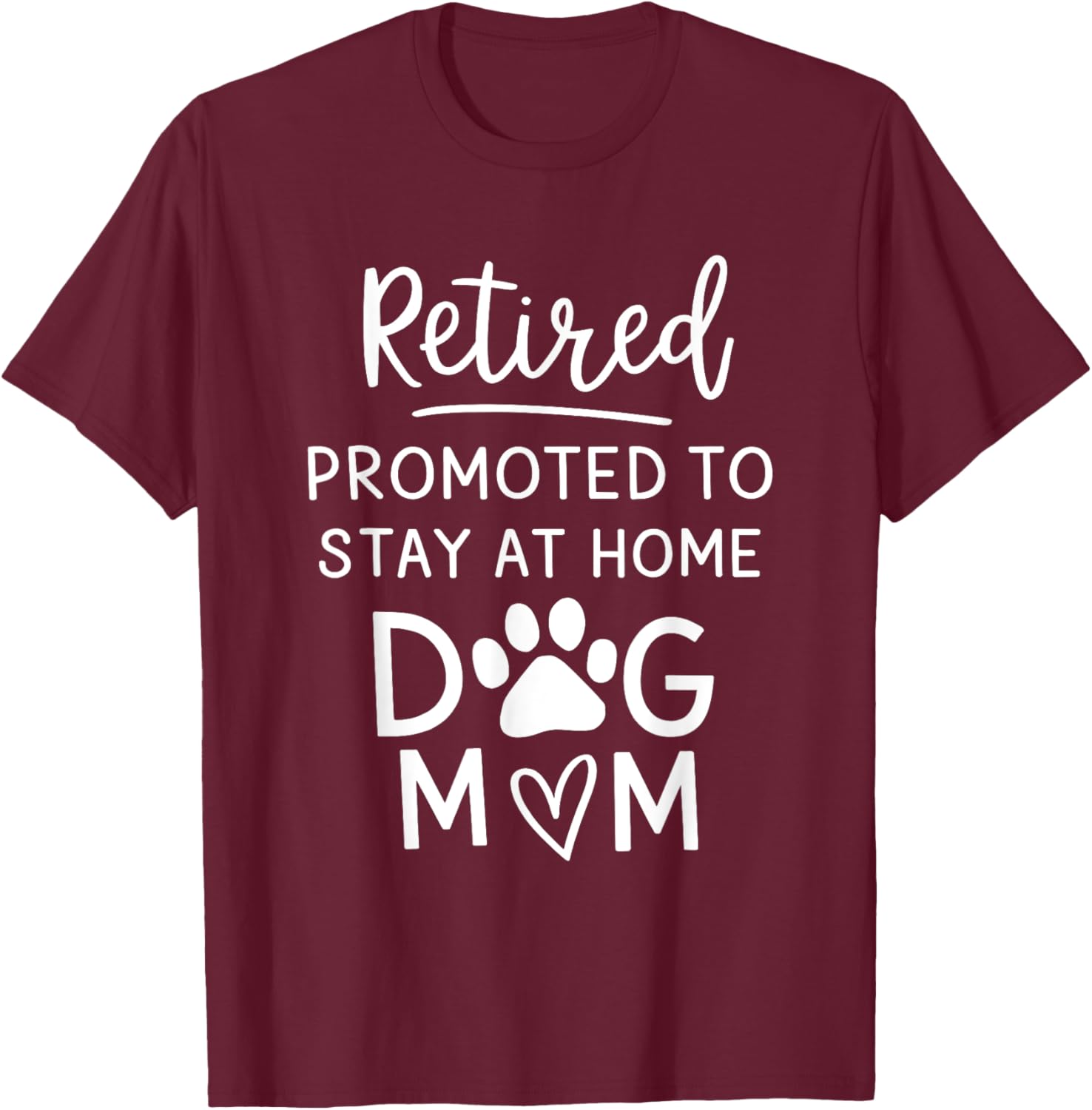 Retired Promoted Stay At Home Dogs Mom Funny Mom Retirement T-Shirt - T-Shirt | Maroon