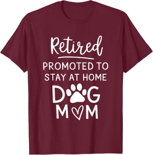 Retired Promoted Stay At Home Dogs Mom Funny Mom Retirement T-Shirt - T-Shirt | Maroon