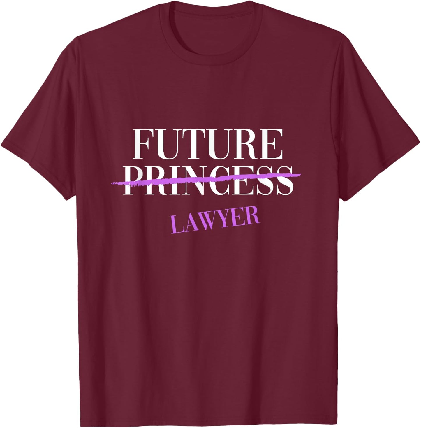 Future Princess Lawyer Cute Feminist T-Shirt - T-Shirt | Maroon