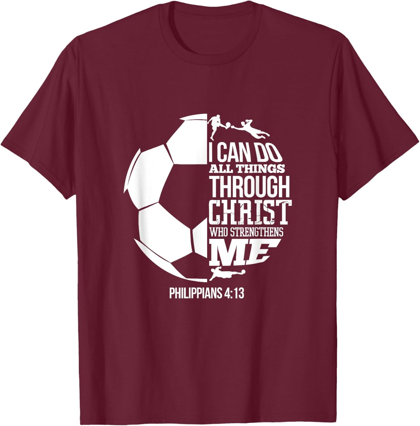I Can Do All Things Through Christ Soccer Player Christian T-Shirt - T-Shirt | Maroon