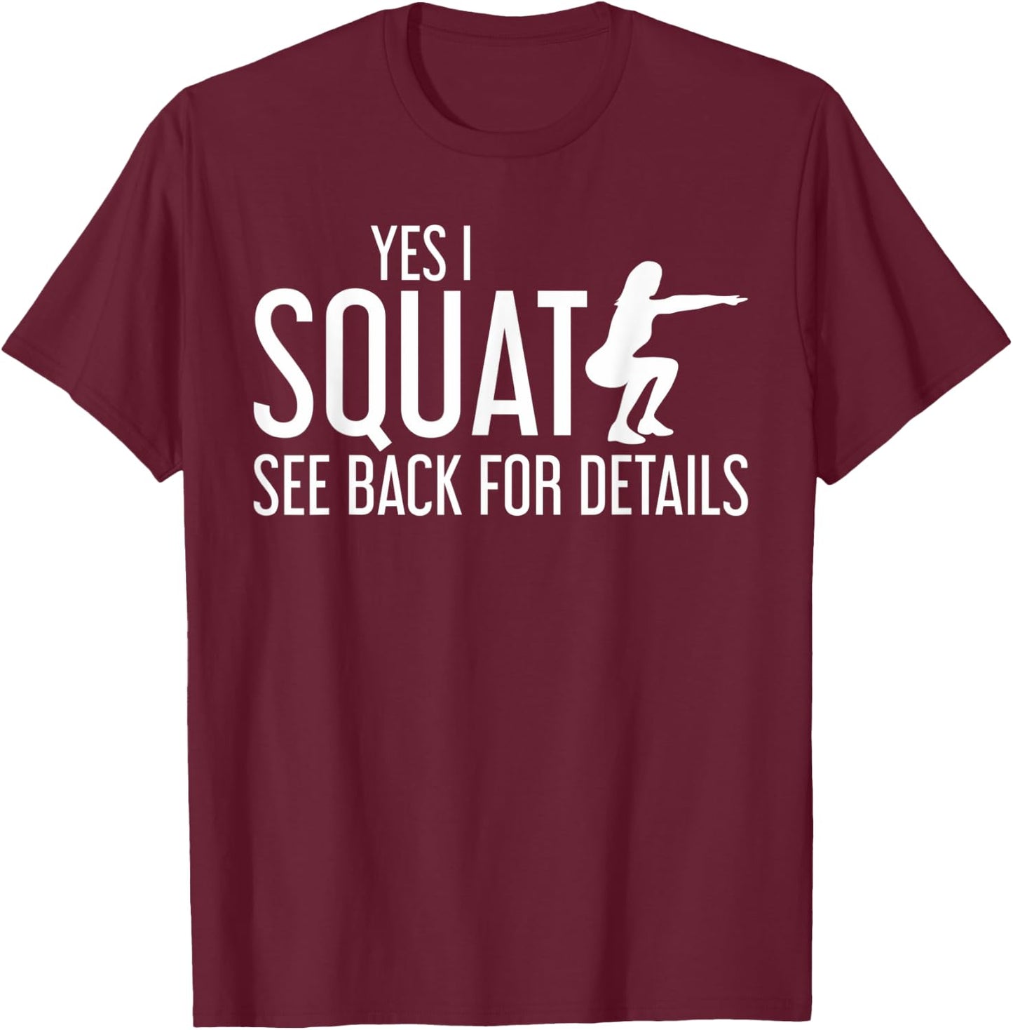 Yes I Squat See Back For Details Workout T-Shirt - T-Shirt | Maroon