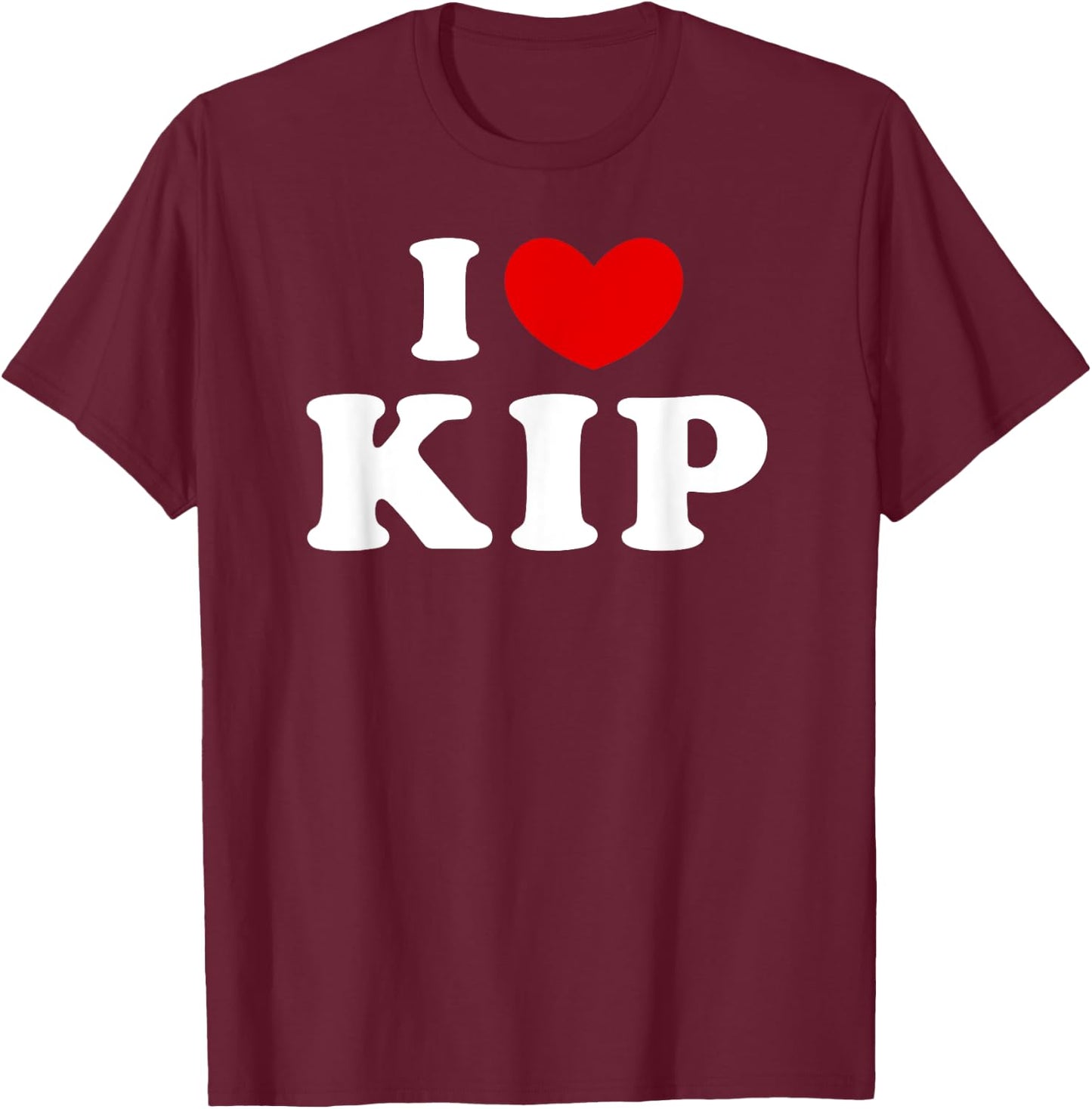 I Love Kip, I Heart Kip T-Shirt - T-Shirt | Maroon
