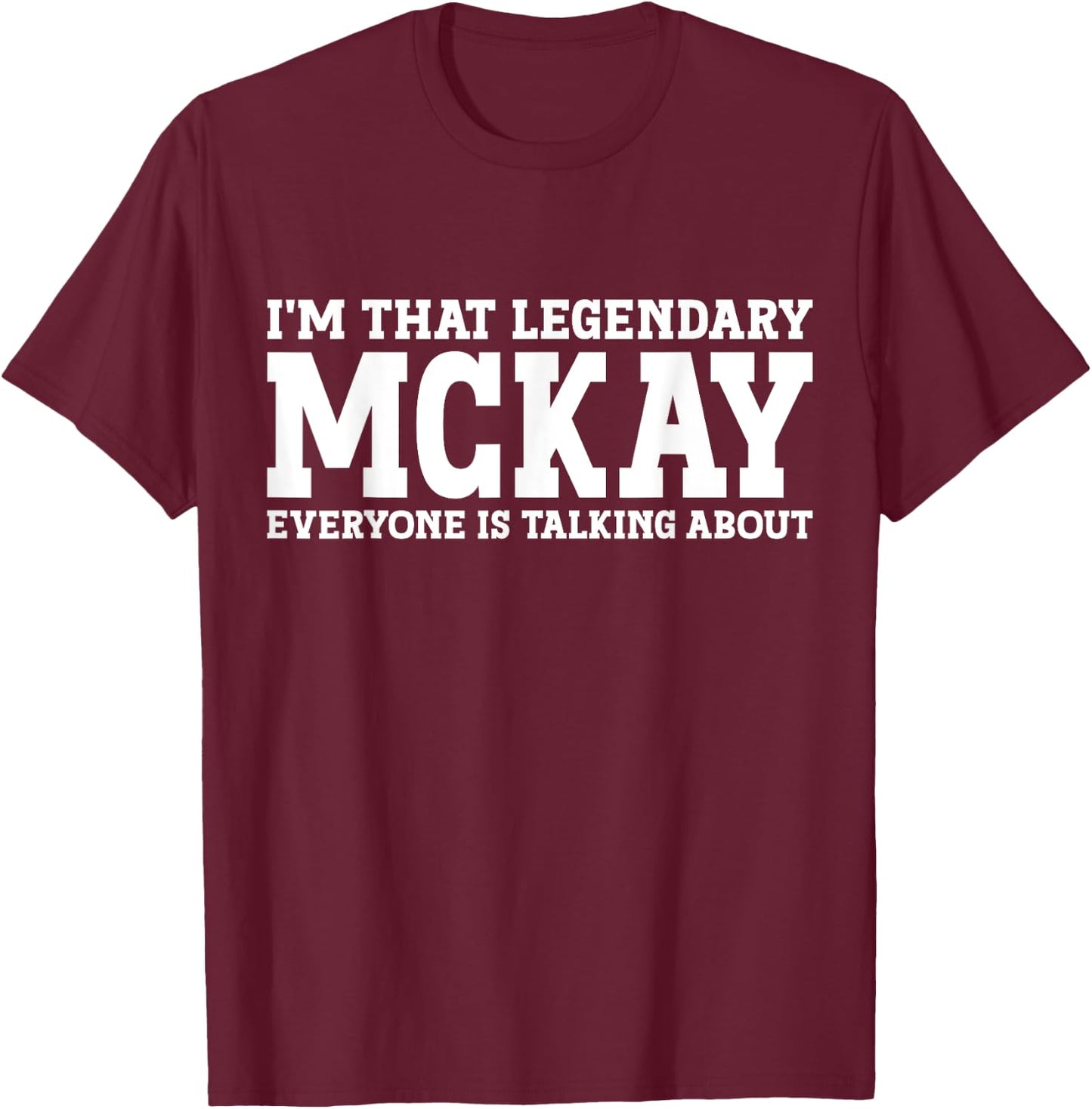 McKay Personal Name First Name Funny McKay T-Shirt - T-Shirt | Maroon