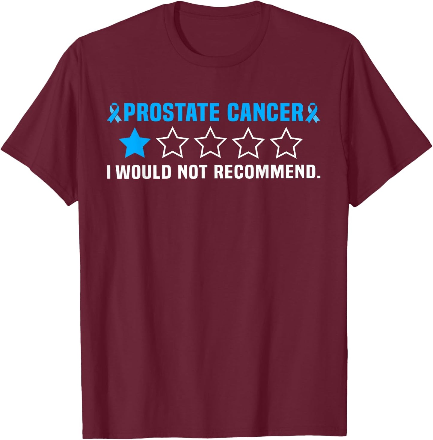 Prostate Cancer I Would Not Recommend T-Shirt - T-Shirt | Maroon