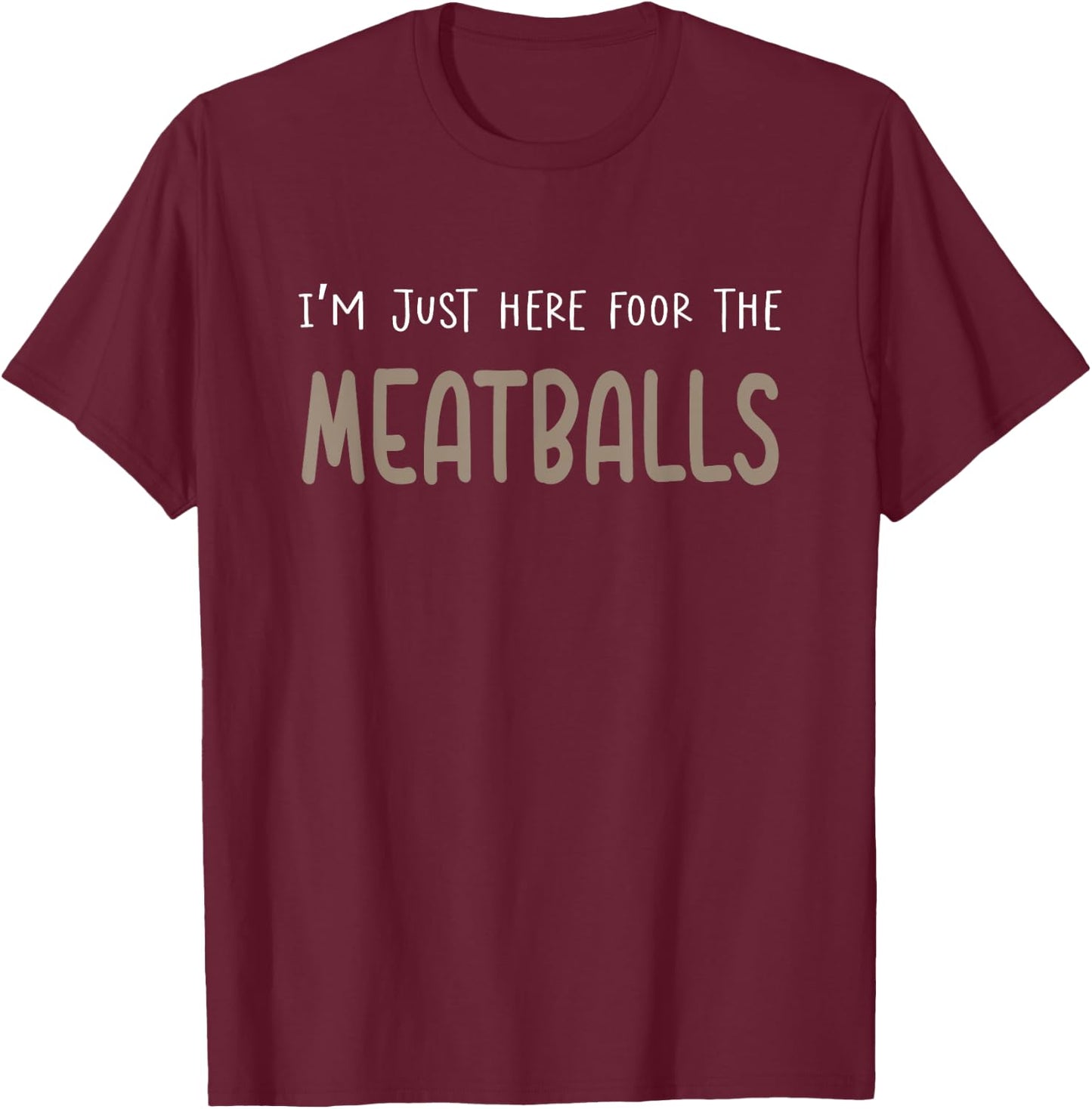 I'm Just Here For The Meatballs T-Shirt - T-Shirt | Maroon