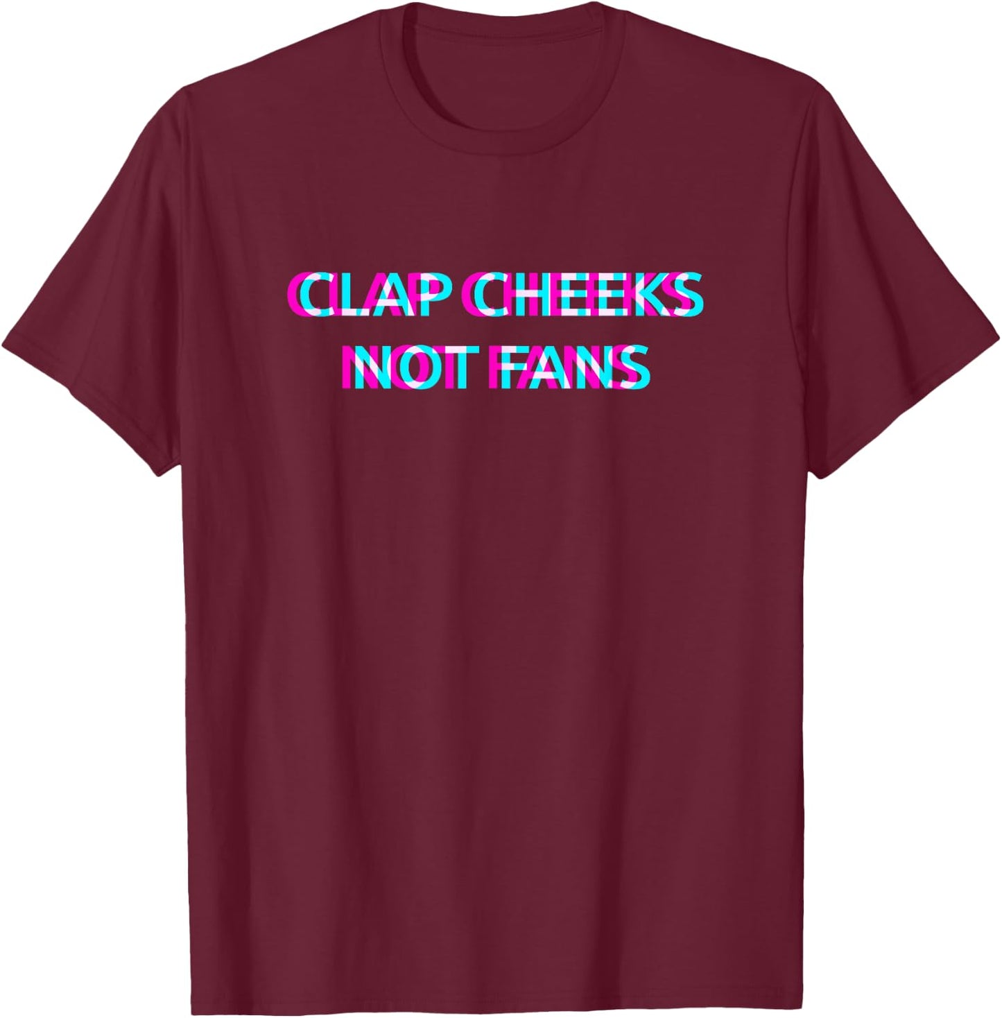 Clap Cheeks Not Fans Techno EDM Music Festival Raver Dance T-Shirt - T-Shirt | Maroon