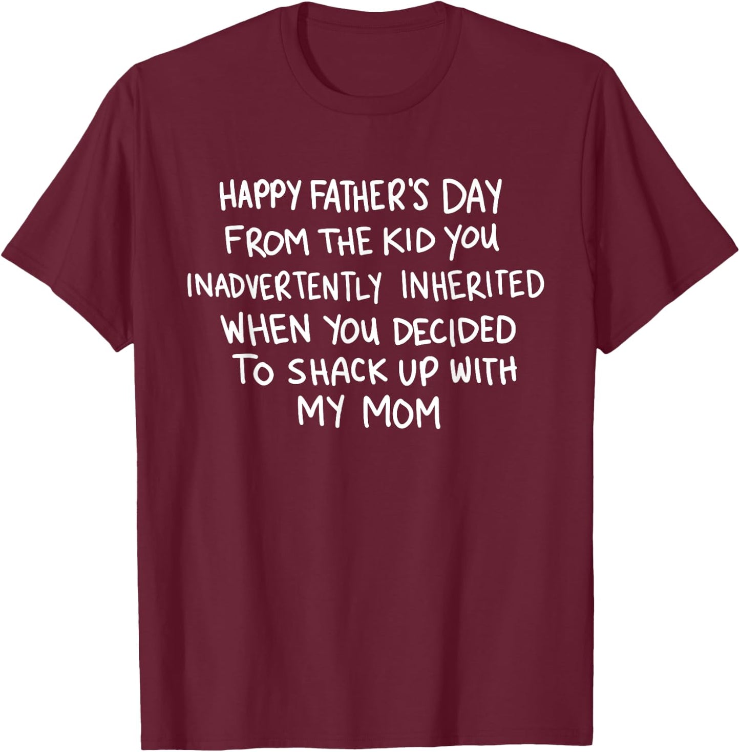 Happy Father's Day From The Kid You Inadvertently Inherited T-Shirt - T-Shirt | Maroon
