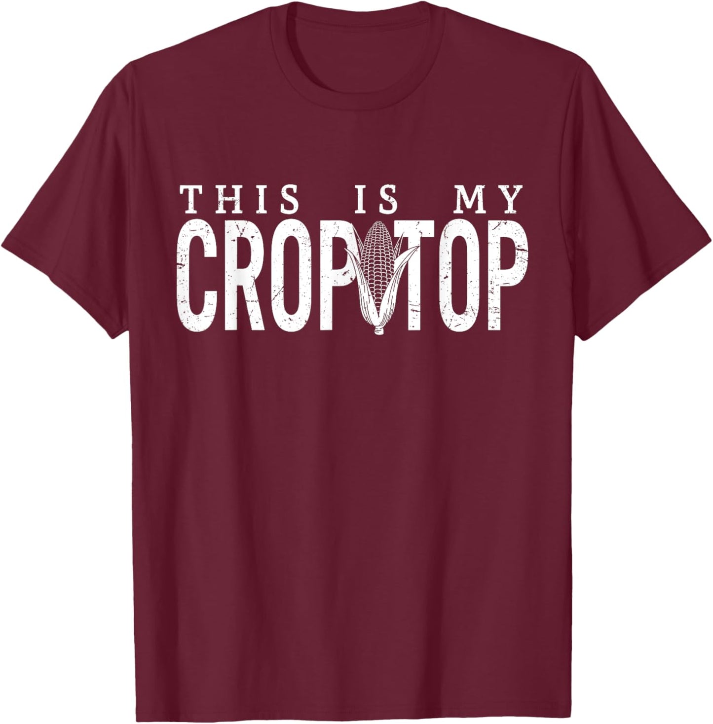 This Is My Crop Top Food Pun Corn Funny Farmer Meme Corn T-Shirt - T-Shirt | Maroon
