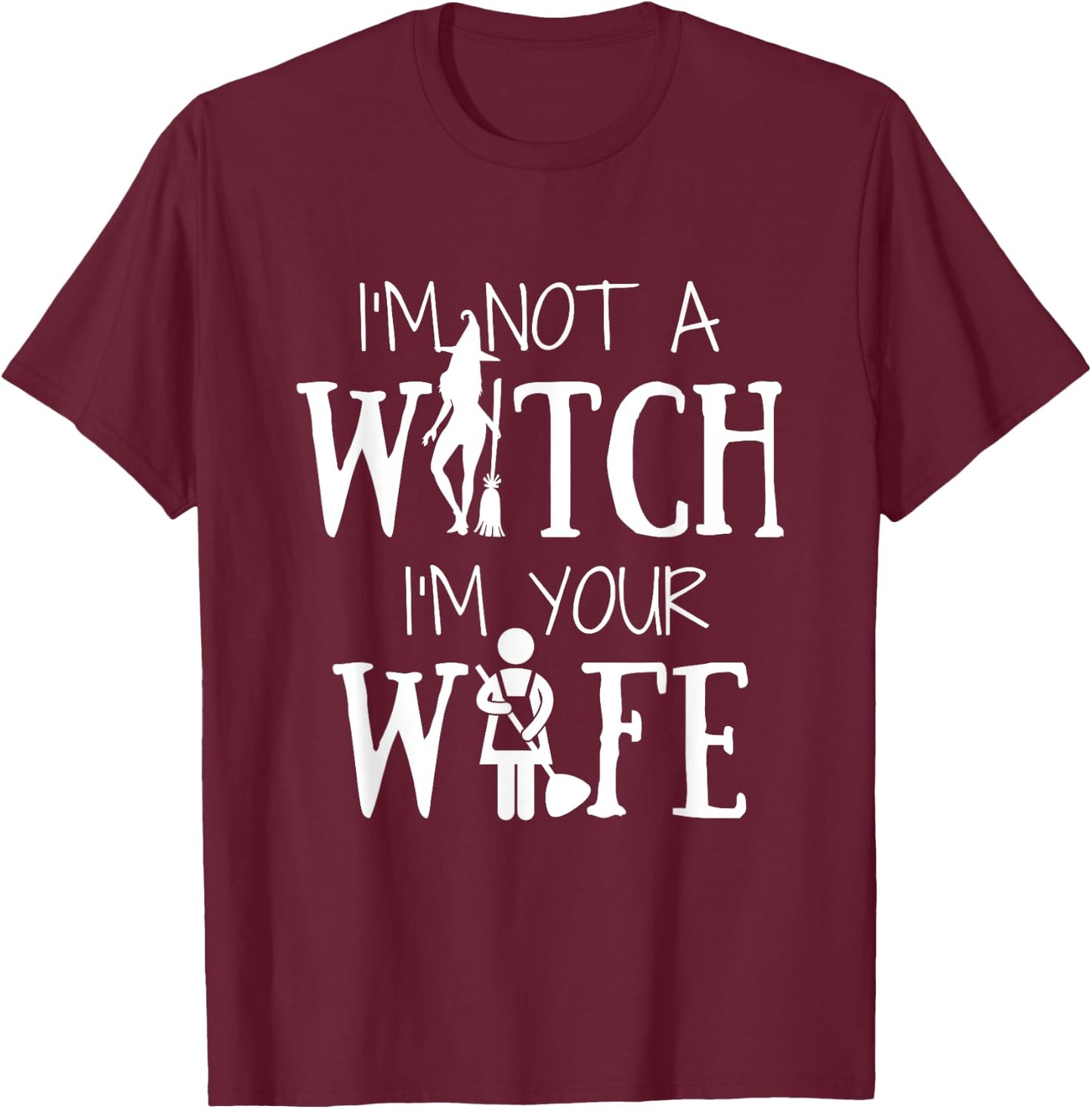 I'm Not a Witch I'm Your Wife Halloween Matching Women Funny T-Shirt - T-Shirt | Maroon
