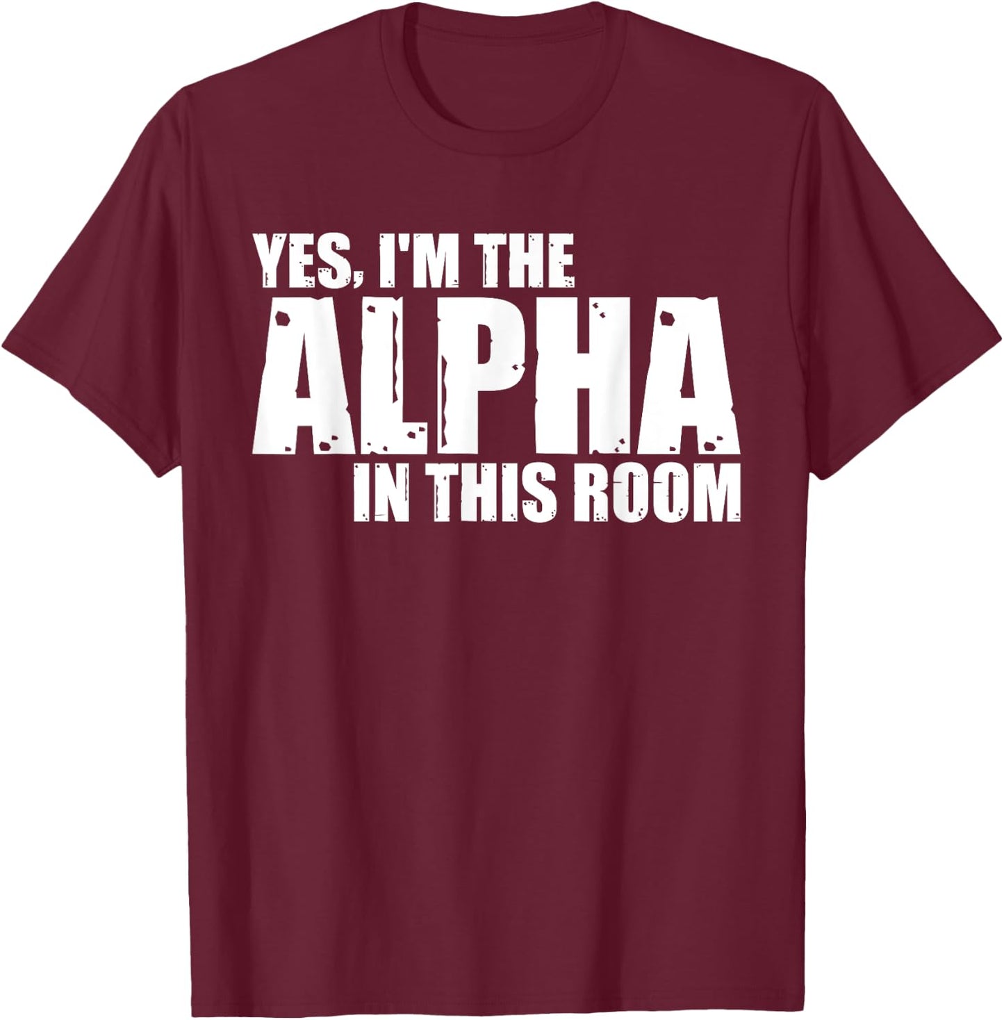 Yes, I'm The Alpha In This Room T-Shirt - T-Shirt | Maroon