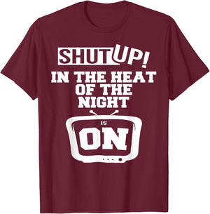 Shut Up In The Heat Of The Night Is On T-Shirt - T-Shirt | Maroon