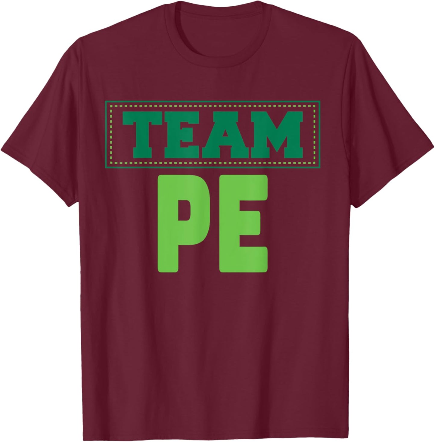 TEAM PE- Physical Education T-Shirt - T-Shirt | Maroon