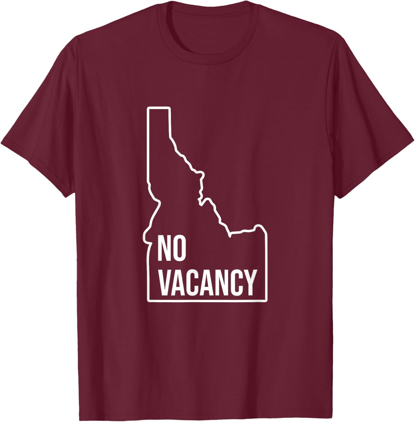 No Vacancy Idaho Anti Moving Leaving State T-Shirt - T-Shirt | Maroon