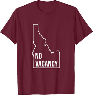 No Vacancy Idaho Anti Moving Leaving State T-Shirt - T-Shirt | Maroon