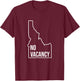 No Vacancy Idaho Anti Moving Leaving State T-Shirt - T-Shirt | Maroon
