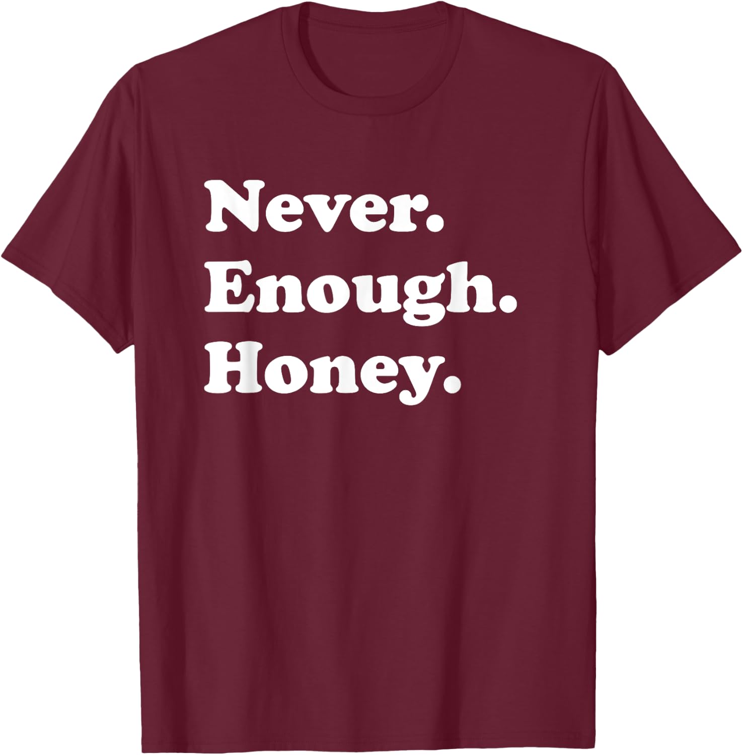 Never Enough Honey Funny Honey T-Shirt - T-Shirt | Maroon