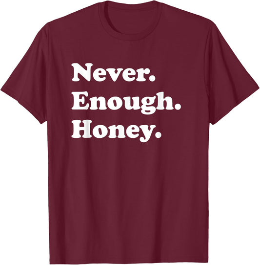 Never Enough Honey Funny Honey T-Shirt - T-Shirt | Maroon