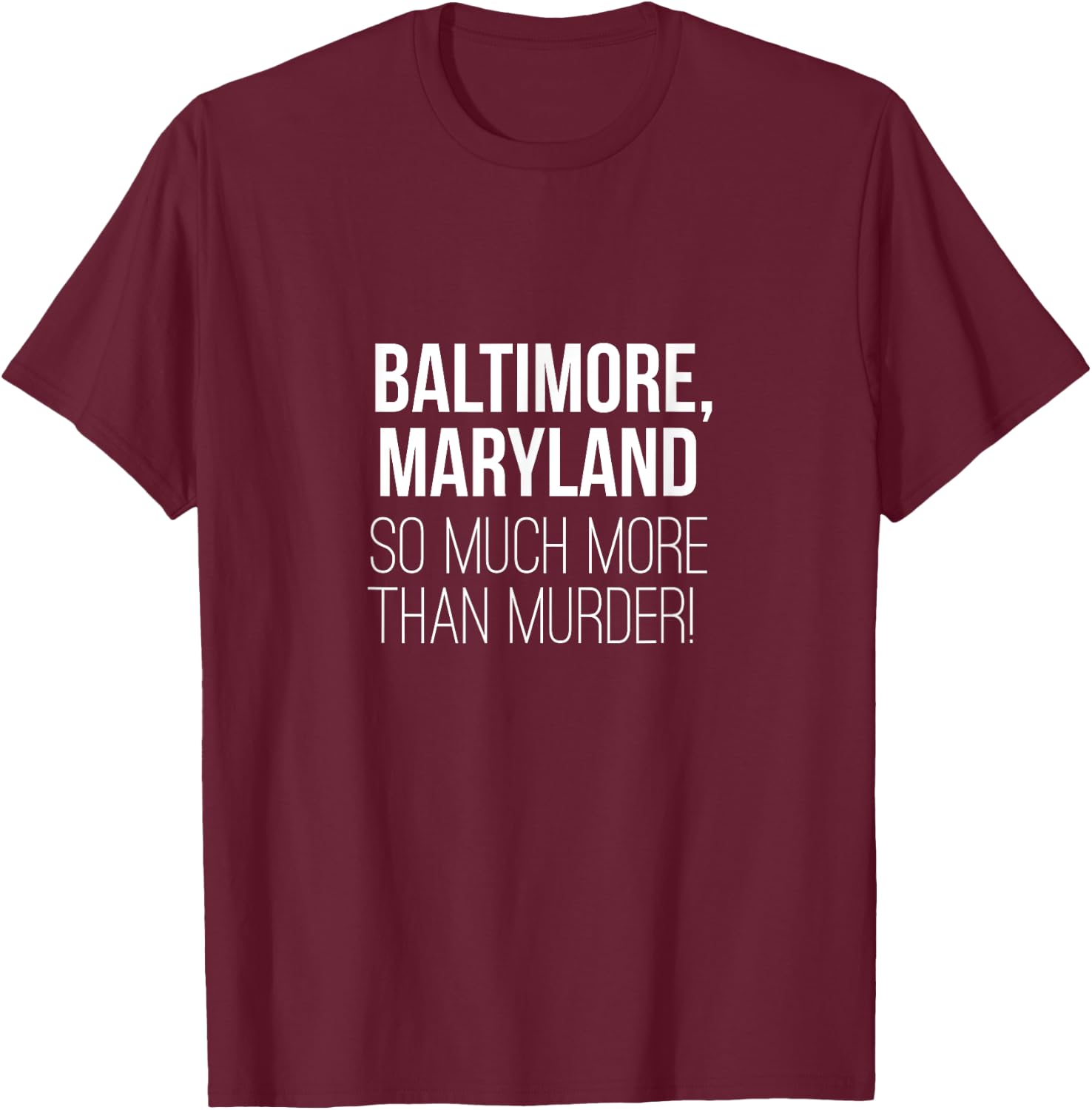 Baltimore Maryland So Much More Than Murder Shirt T-Shirt - T-Shirt | Maroon