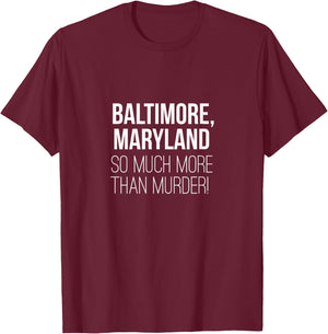 Baltimore Maryland So Much More Than Murder Shirt T-Shirt - T-Shirt | Maroon