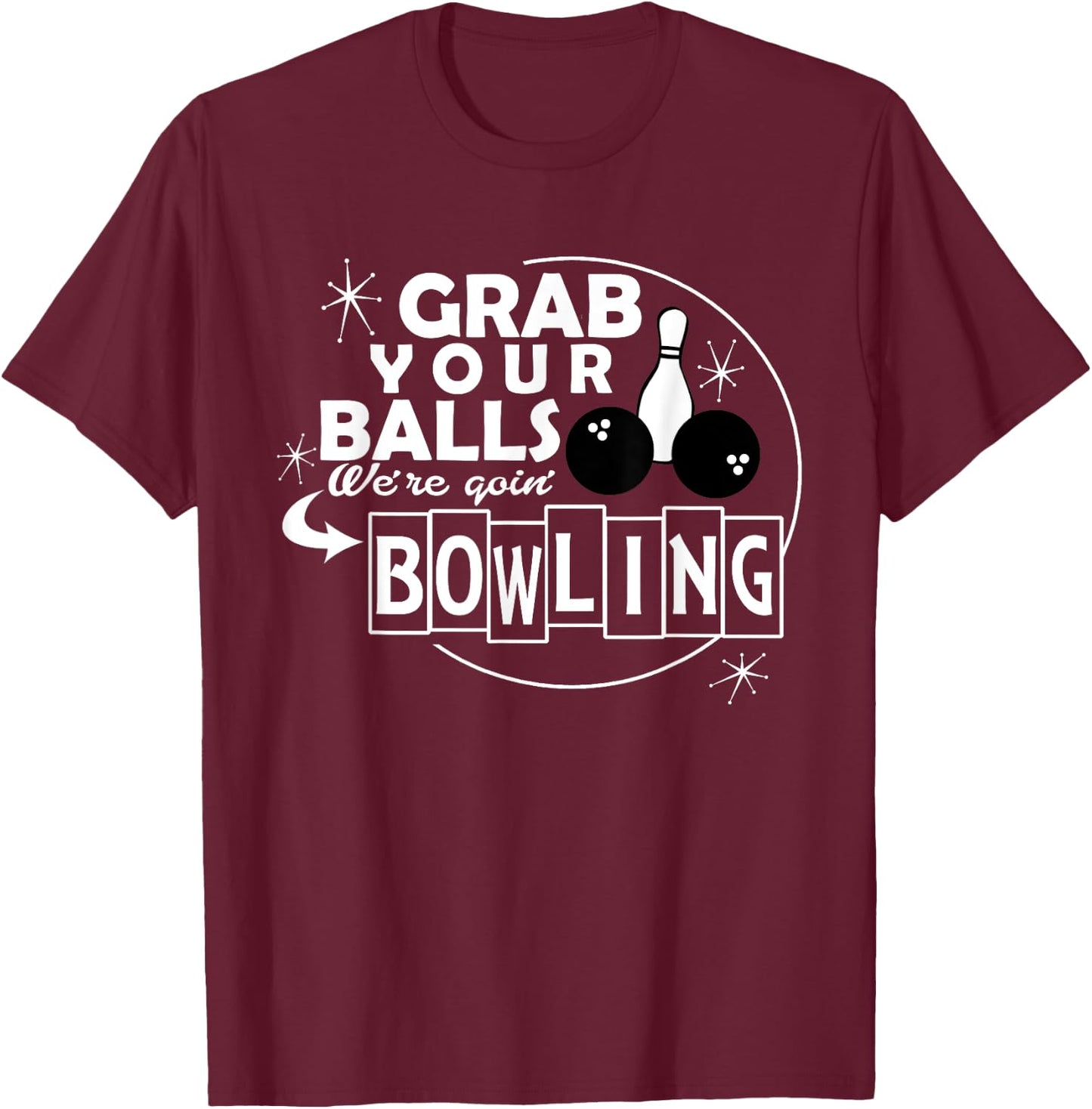 Funny grab your balls we are going bowling gift T-Shirt - T-Shirt | Maroon