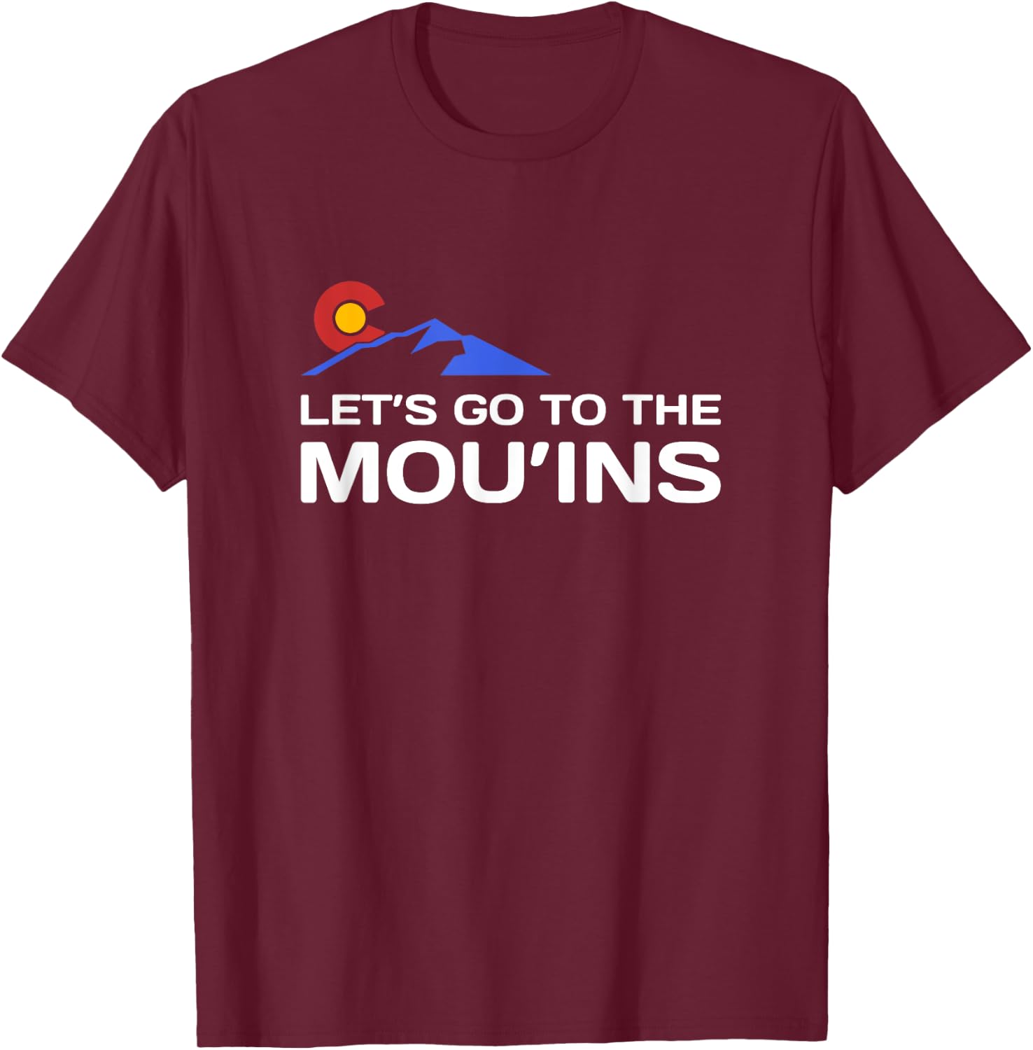 Funny Colorado Hiking - Let's Go To The Mou'ins - Colorado T-Shirt - T-Shirt | Maroon