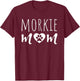 Morkie Mom Dog Mother Morkie Owner Morkie Mama Grandmother T-Shirt - T-Shirt | Maroon