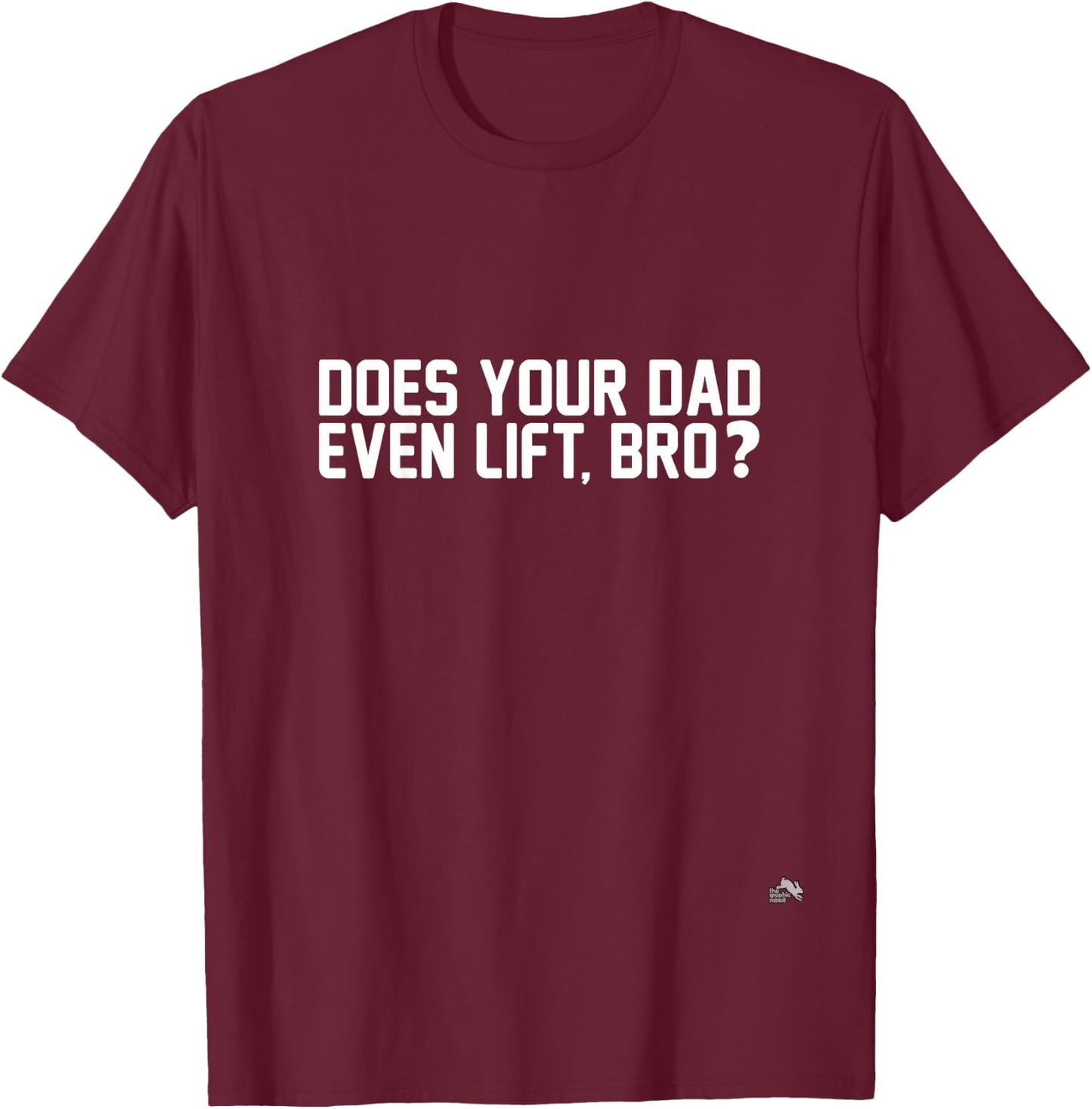 Does Your Dad Even Lift, Bro? T-Shirt - T-Shirt | Maroon