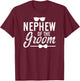 Nephew Of The Groom Nephew Proud Nephew Of The Groom T-Shirt - T-Shirt | Maroon