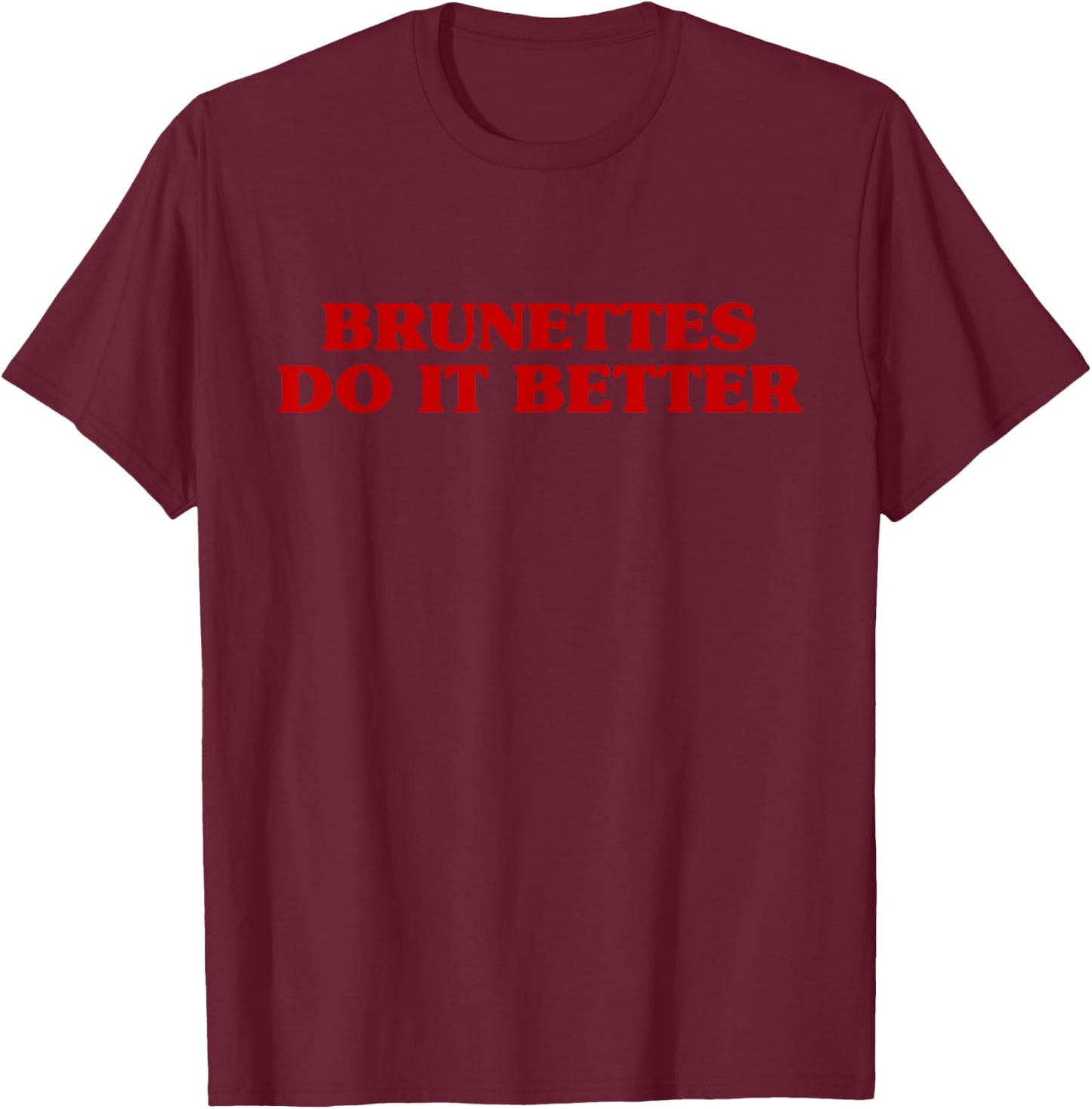 Brunettes Do It Better Funny Aesthetic Saying Joke T-Shirt - T-Shirt | Maroon