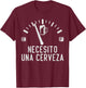 Necesito Una Cerveza Funny Mexican Beer Drinking Party T-Shirt - T-Shirt | Maroon
