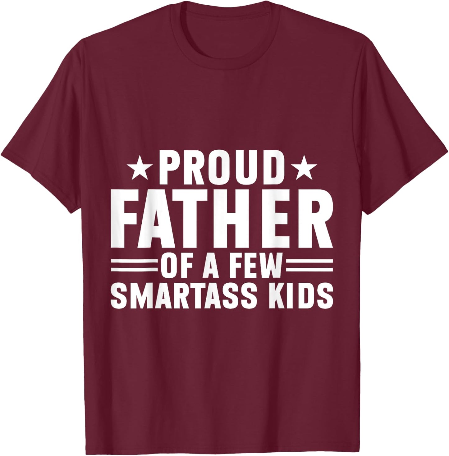 Proud Father Of A Few Smartass Kids Father's Day Camping T-Shirt - T-Shirt | Maroon