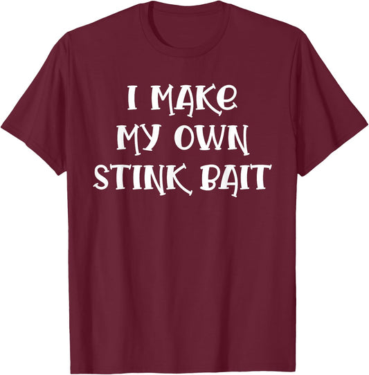 I Make My Own Stink Bait Fishing T-Shirt - T-Shirt | Maroon