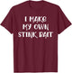 I Make My Own Stink Bait Fishing T-Shirt - T-Shirt | Maroon