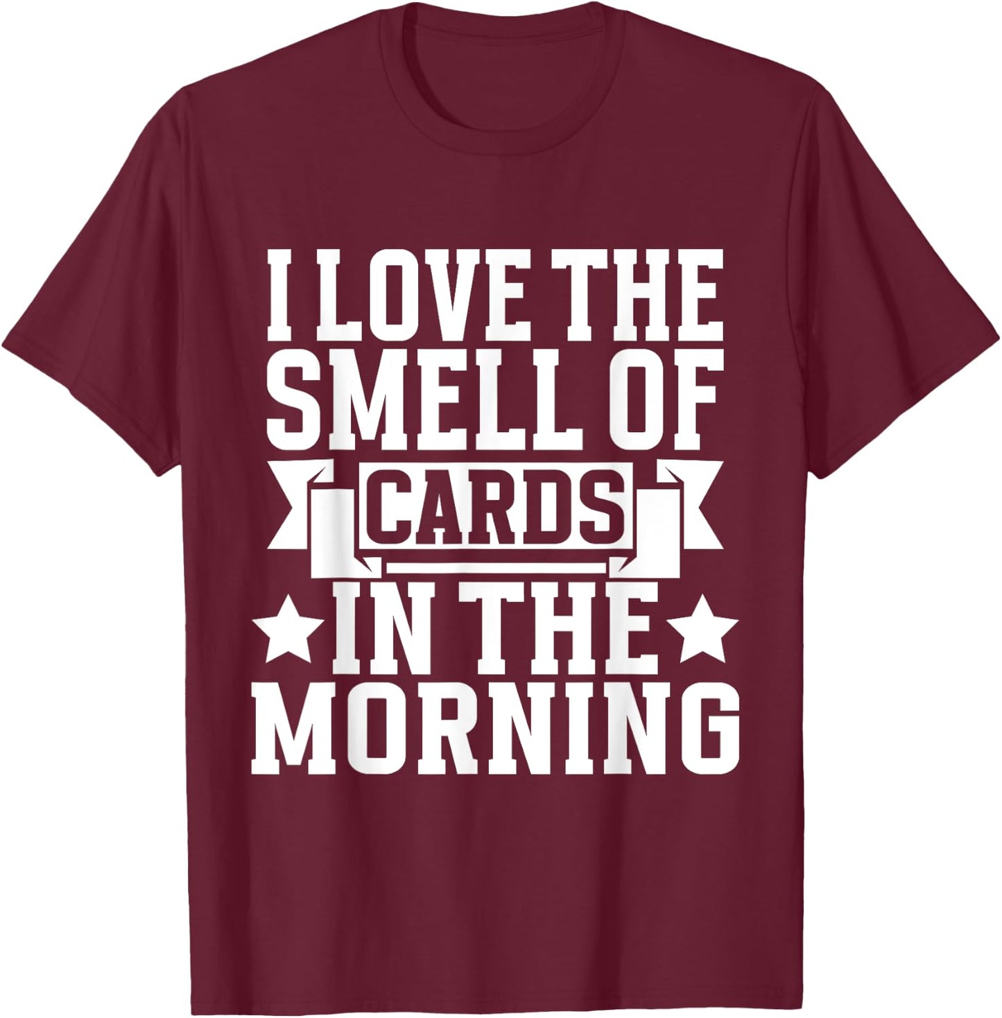 I love the Smell of Cards in the Morning Trading Card T-Shirt - T-Shirt | Maroon