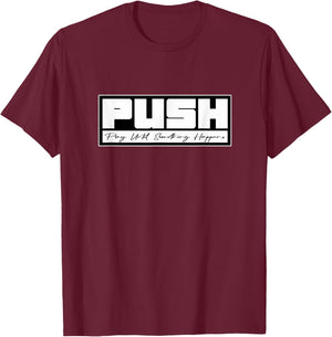 PUSH Pray Until Something Happens, Faith Testimonial T-Shirt - T-Shirt | Maroon