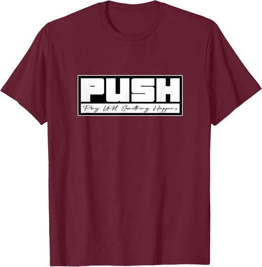 PUSH Pray Until Something Happens, Faith Testimonial T-Shirt - T-Shirt | Maroon