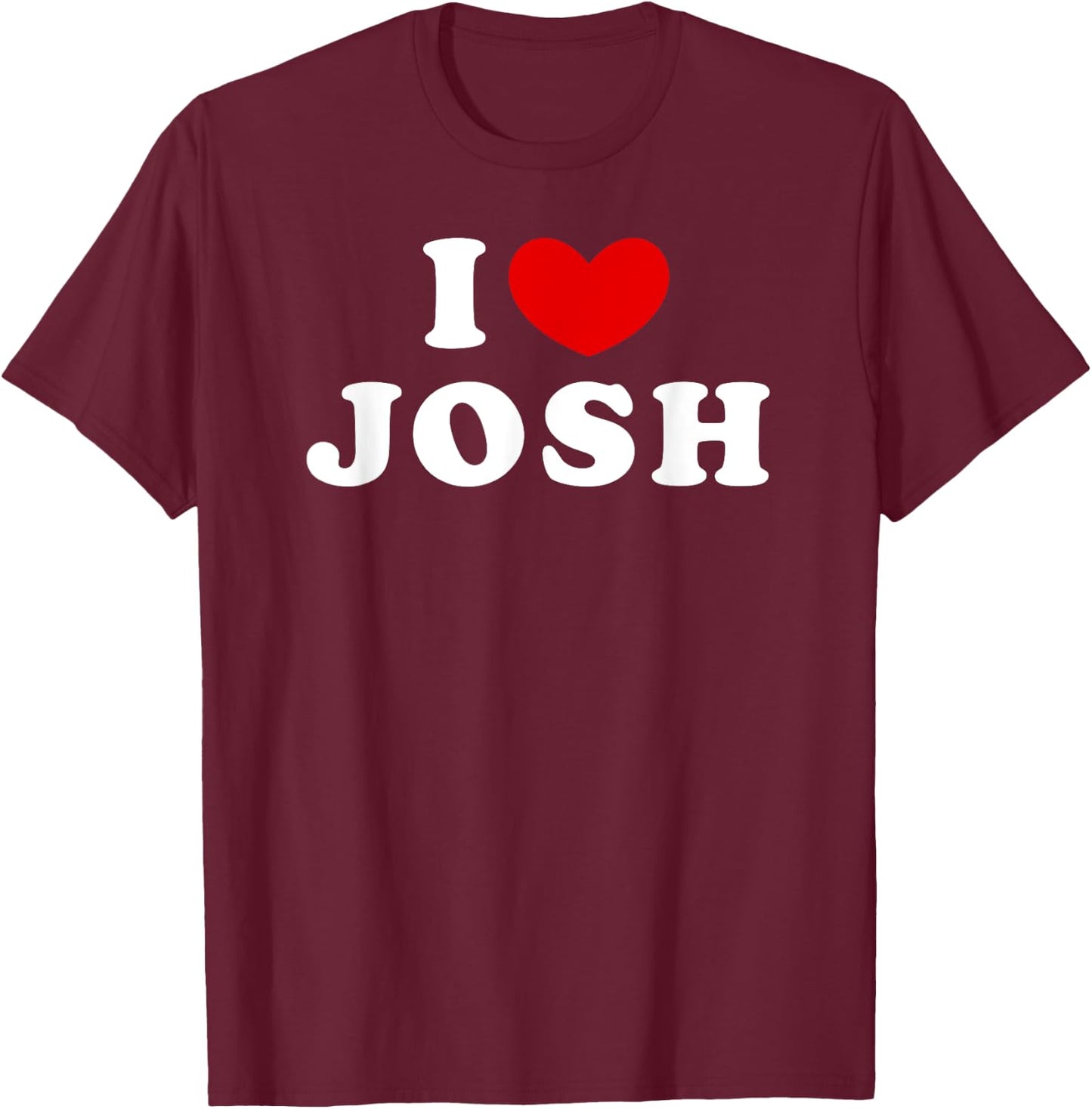 I Love Josh, I Heart Josh T-Shirt - T-Shirt | Maroon