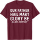 Our Father Hail Mary Glory Be All Day, Every Day - Catholic T-Shirt - T-Shirt | Maroon
