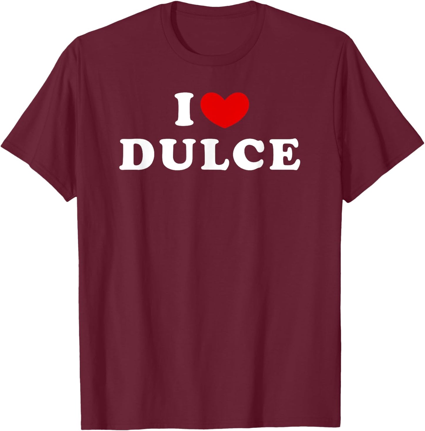 I Love Dulce, I Heart Dulce T-Shirt - T-Shirt | Maroon