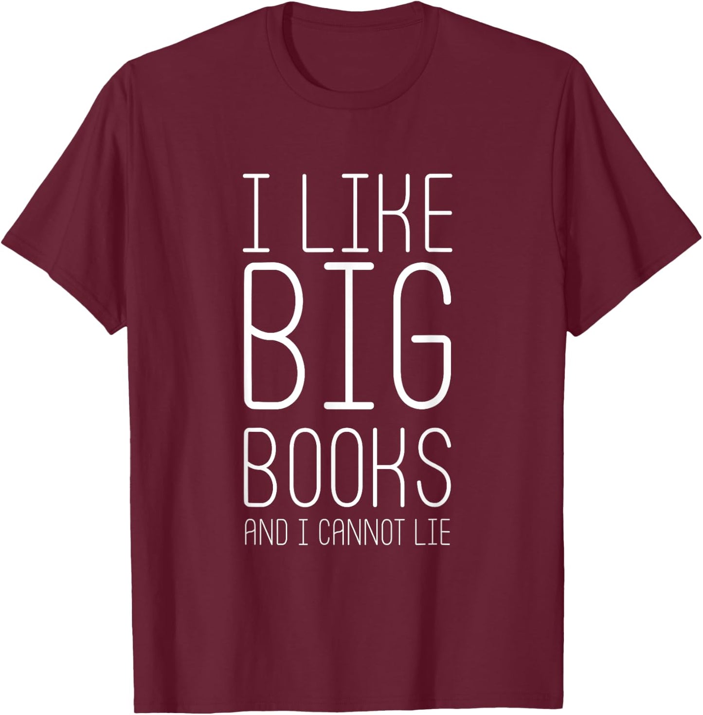 I Like Big Books and I Cannot Lie - Popular Quote T-Shirt - T-Shirt | Maroon